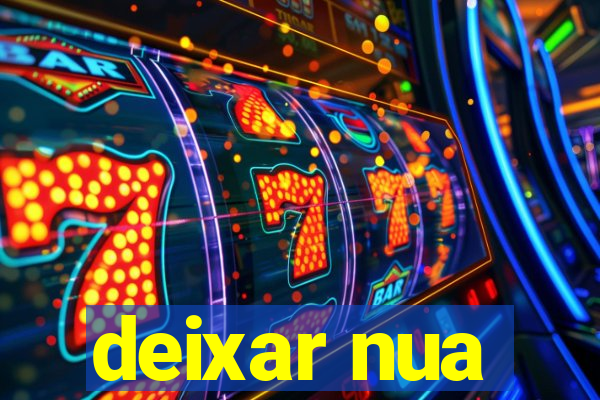 deixar nua