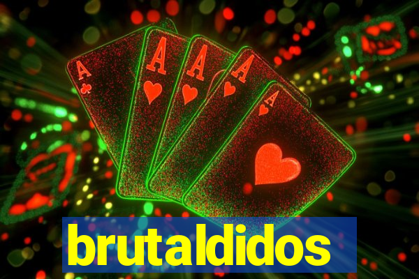 brutaldidos