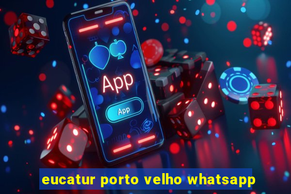 eucatur porto velho whatsapp