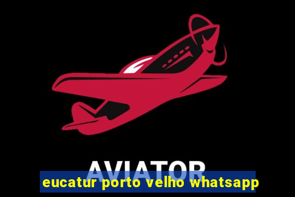 eucatur porto velho whatsapp