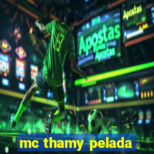 mc thamy pelada