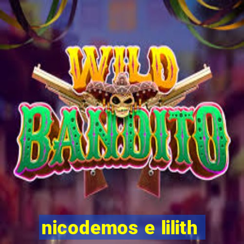 nicodemos e lilith