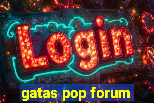 gatas pop forum