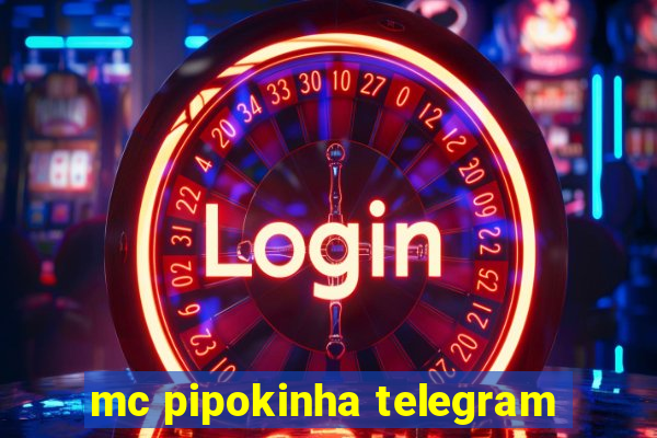 mc pipokinha telegram