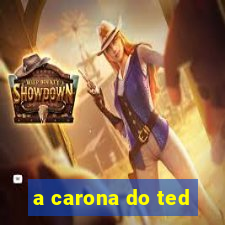 a carona do ted