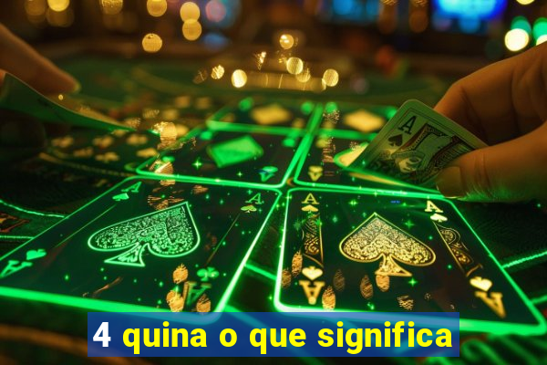 4 quina o que significa