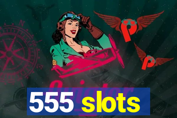 555 slots