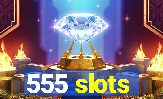 555 slots