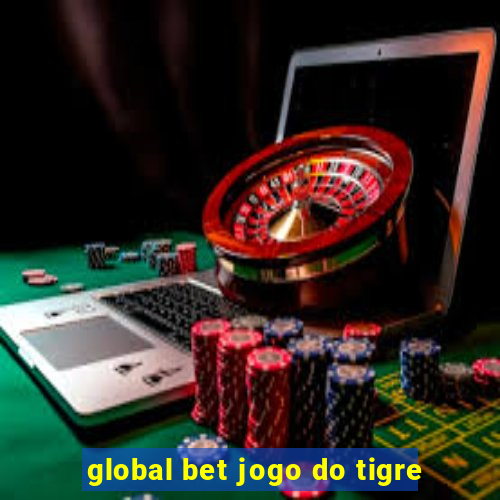 global bet jogo do tigre