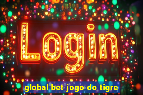 global bet jogo do tigre