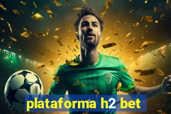 plataforma h2 bet