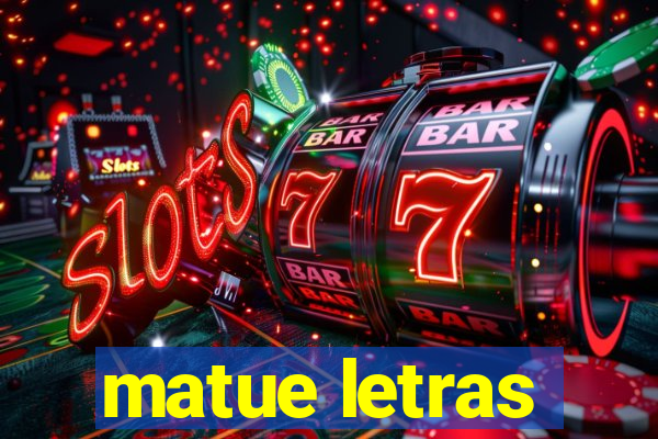 matue letras