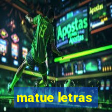 matue letras