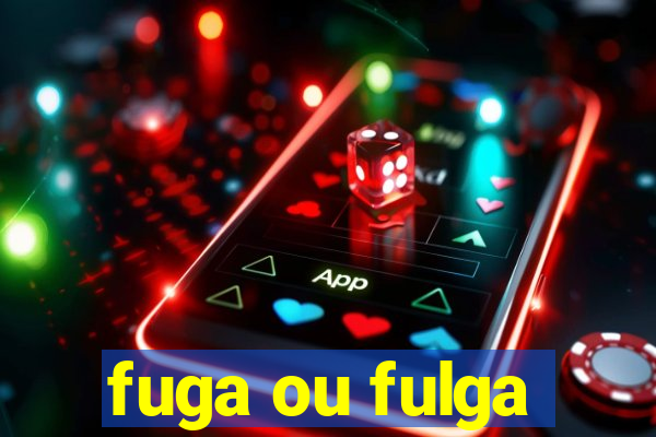 fuga ou fulga