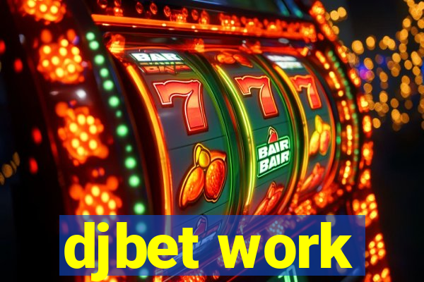 djbet work