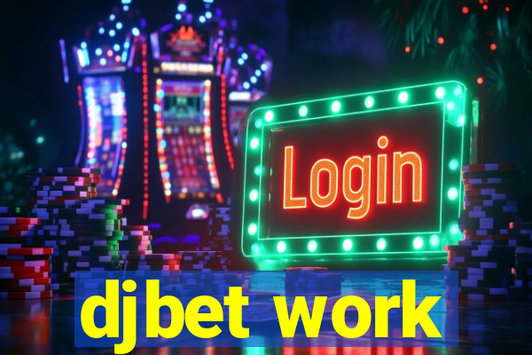 djbet work