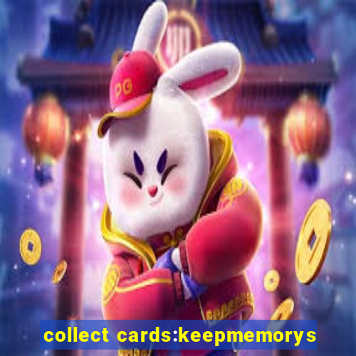 collect cards:keepmemorys