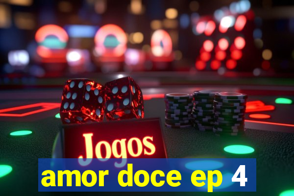 amor doce ep 4