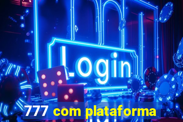 777 com plataforma