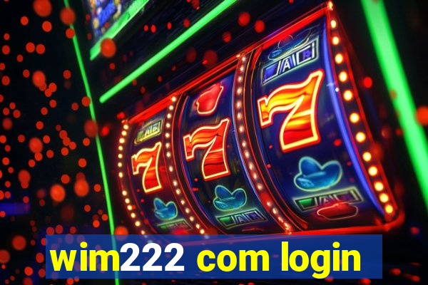 wim222 com login