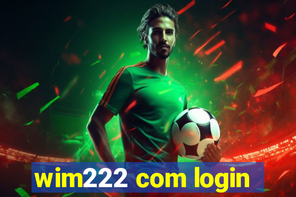 wim222 com login