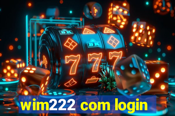 wim222 com login