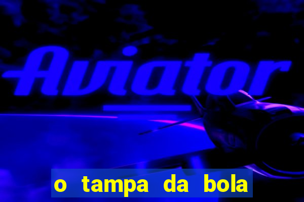 o tampa da bola ao vivo hoje