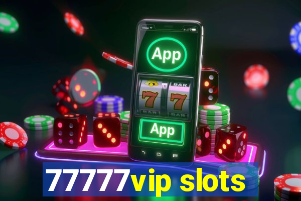 77777vip slots