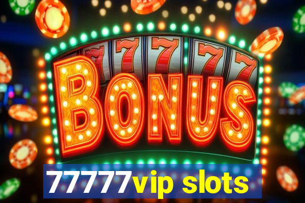 77777vip slots