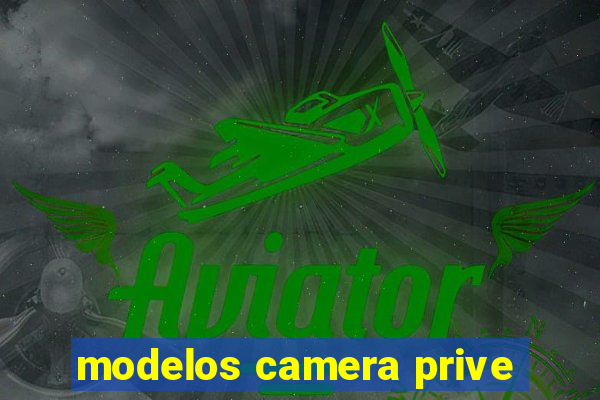 modelos camera prive