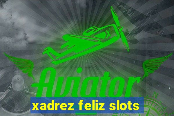 xadrez feliz slots