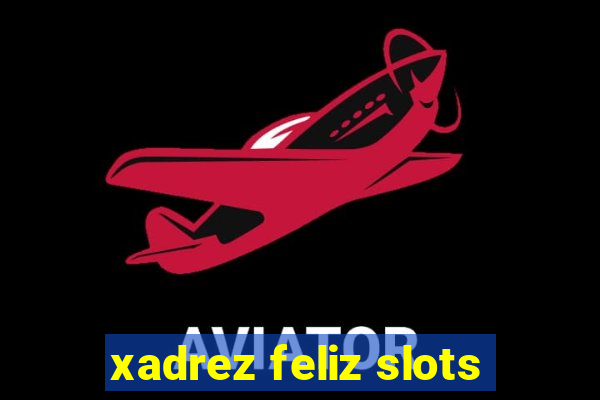 xadrez feliz slots