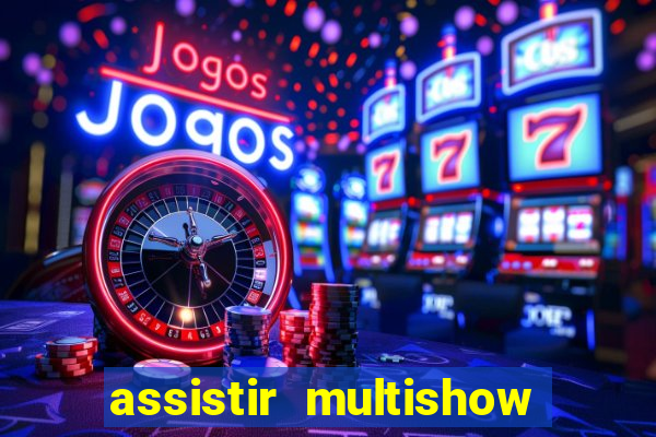 assistir multishow ao vivo de graca