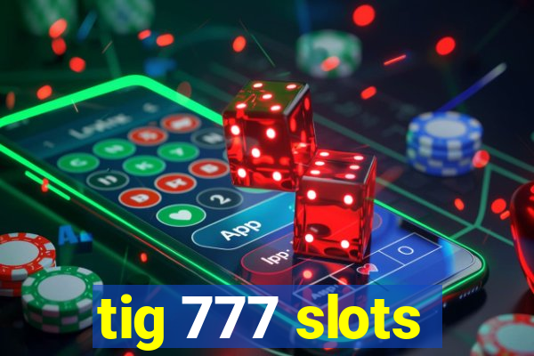 tig 777 slots