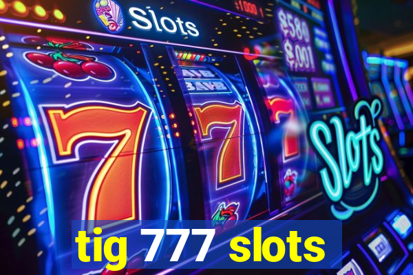 tig 777 slots