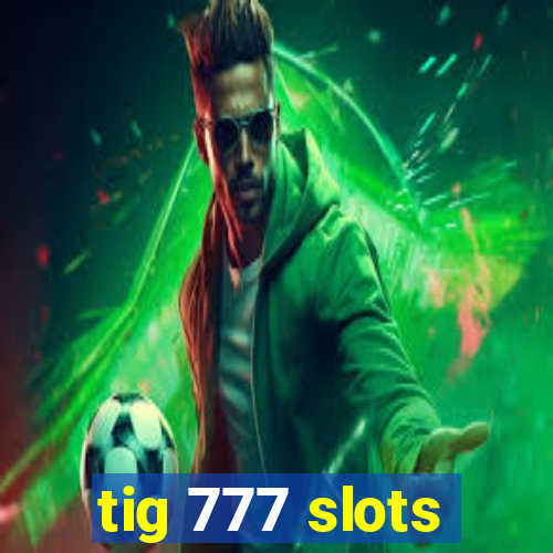 tig 777 slots