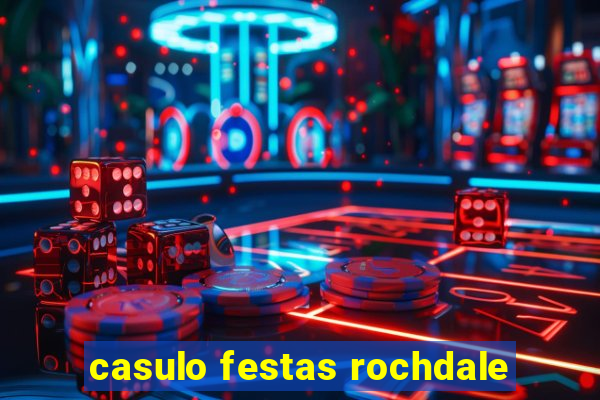 casulo festas rochdale