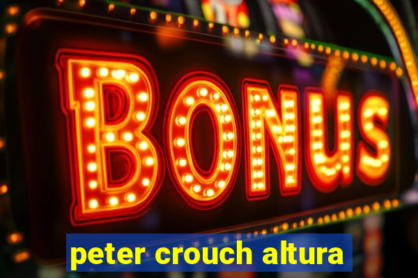 peter crouch altura