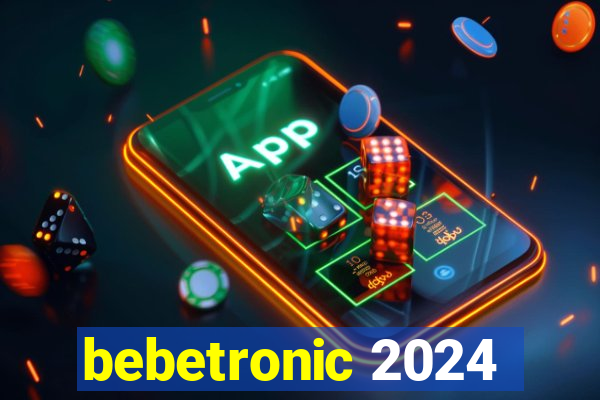 bebetronic 2024