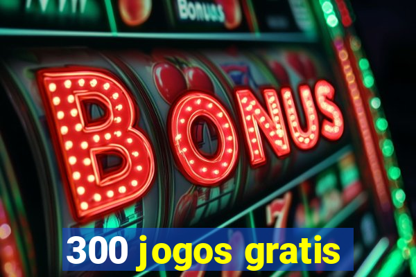 300 jogos gratis