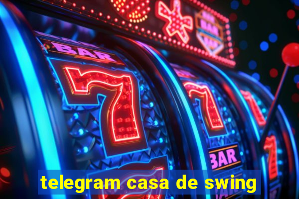 telegram casa de swing