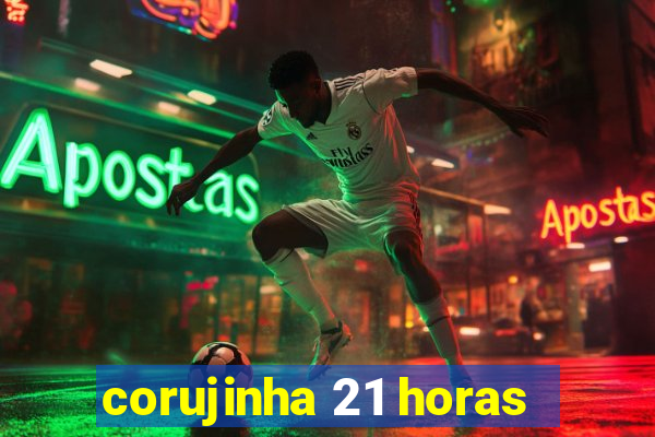 corujinha 21 horas