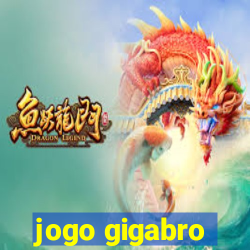 jogo gigabro