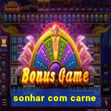 sonhar com carne