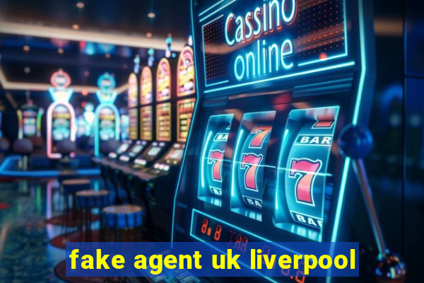 fake agent uk liverpool