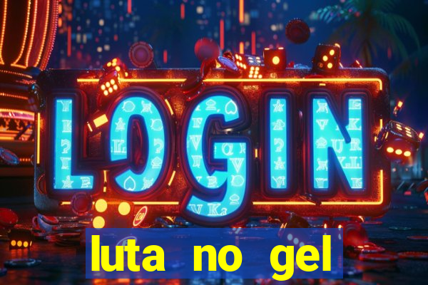 luta no gel cassino show