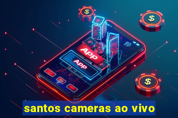 santos cameras ao vivo