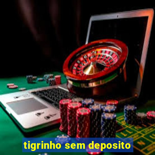 tigrinho sem deposito