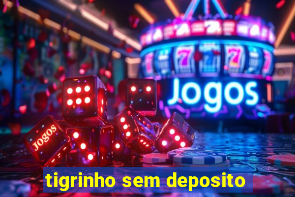 tigrinho sem deposito