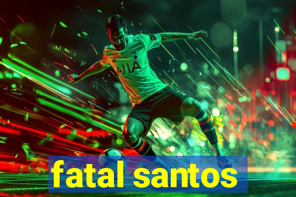 fatal santos